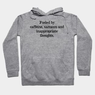 Fueled by caffeine, sarcasm and inappropriate thoughts Hoodie